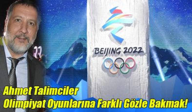 Ahmet Talimciler; “Olimpiyat Oyunlarına Farklı Gözle Bakmak!