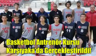 Basketbol Antrenör Kursu Karşıyaka’da Gerçekleştirildi!