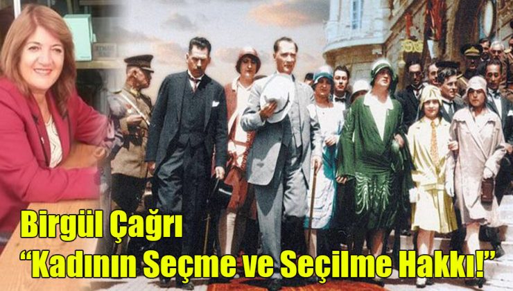 Birgül Çağrı; “Kadının Seçme ve Seçilme Hakkı!”