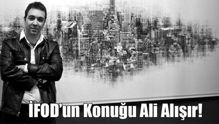 İFOD’un Konuğu Ali Alışır!