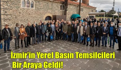  İzmir’in Yerel Basın Temsilcileri Bir Araya Geldi!