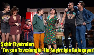 Şehir Tiyatroları “Tavşan Tavşanoğlu” ile Seyirciyle Buluşuyor!