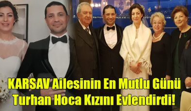 KARSAV Ailesinin En Mutlu Günü Turhan Hoca Kızını Evlendirdi!