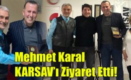 Mehmet Karal KARSAV’ı Ziyaret Etti!
