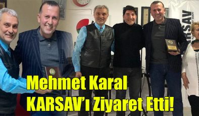 Mehmet Karal KARSAV’ı Ziyaret Etti!