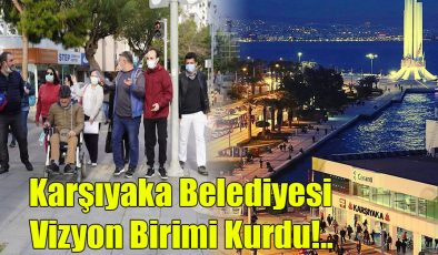 Karşıyaka Belediyesi Vizyon Birimi Kurdu!