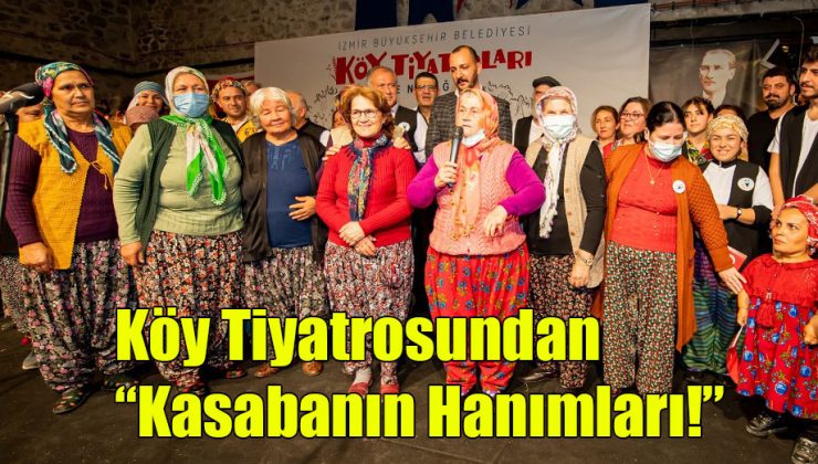 Köy Tiyatrosundan; “Kasabanın Hanımları!” 