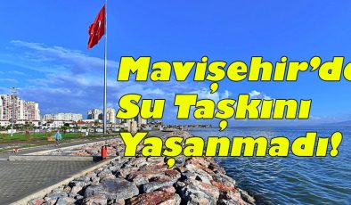 Mavişehir’de Su Taşkını Yaşanmadı!