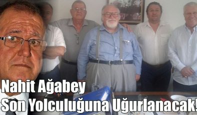 Nahit Ağabey Son Yolculuğuna Uğurlanacak!