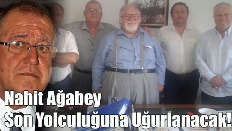 Nahit Ağabey Son Yolculuğuna Uğurlanacak!