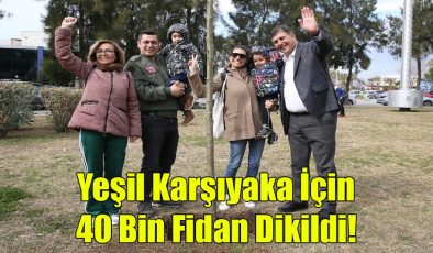 Yeşil Karşıyaka İçin 40 bin fidan Dikildi!