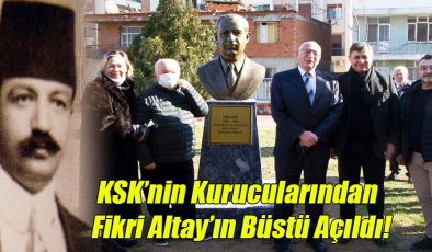 KSK’nin Kurucularından ve Karşıyaka’nın İlk Belediye Başkanı Fikri Altay’ın Büstü Açıldı!