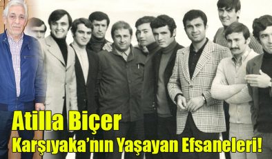 Atilla Biçer; “Karşıyaka’nın Yaşayan Efsaneleri!”