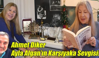 Ahmet Diker; “Ayla Algan’ın Karşıyaka Sevgisi!”