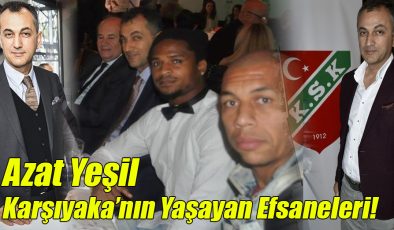 Azat Yeşil; “Karşıyaka’nın Yaşayan Efsaneleri!”