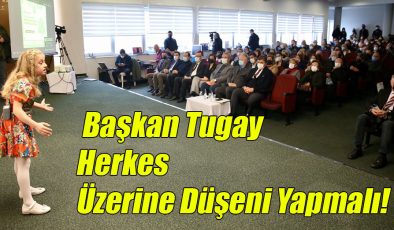 Başkan Tugay: “Herkes Üzerine Düşeni Yapmalı!”