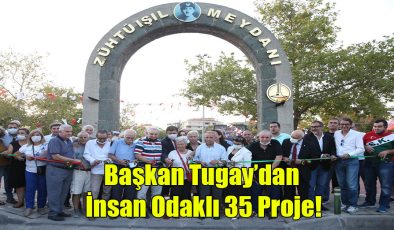 Başkan Tugay’dan İnsan Odaklı 35 Proje!