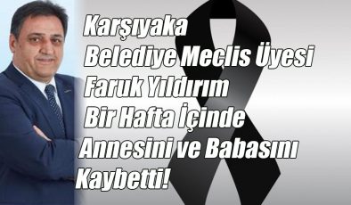 Meclis Üyesi Faruk Yıldırım’ın En Acı Günü!