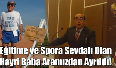 Eğitime ve Spora Sevdalı Olan Hayri Baba Aramızdan Ayrıldı!