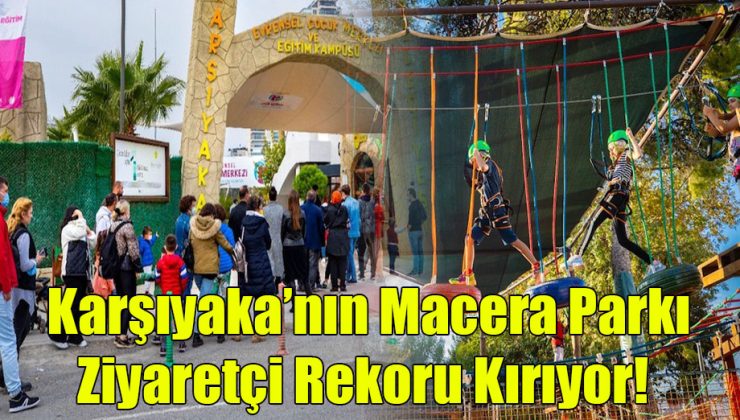 Karşıyaka’nın Macera Parkı Ziyaretçi Rekoru Kırıyor!