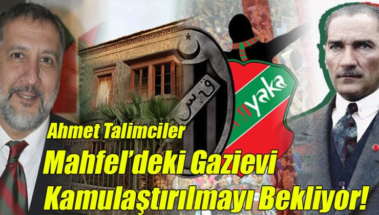 Ahmet Talimciler; “Mahfel’deki Gazievi Kamulaştırılmayı Bekliyor!”