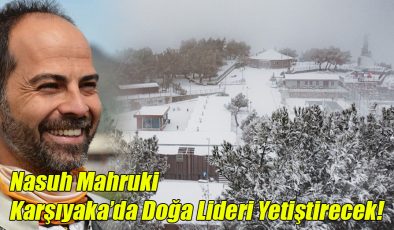 Nasuh Mahruki; Karşıyaka’da Doğa Lideri Yetiştirecek!