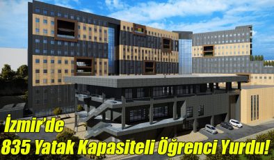 İzmir’de 835 Yatak Kapasiteli Öğrenci Yurdu! 