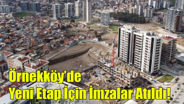 Örnekköy’de Yeni Etap Etap İçin İmzalar Atıldı!