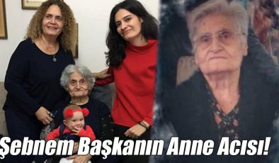Şebnem Başkanın Anne Acısı!