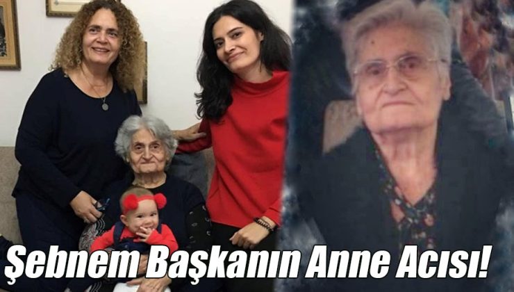 Şebnem Başkanın Anne Acısı!