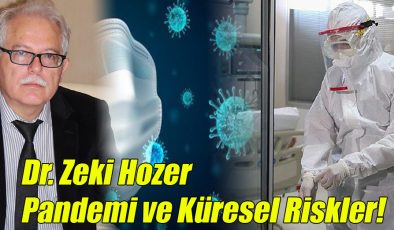 Dr. Zeki Hozer; “Pandemi ve Küresel Riskler!” 