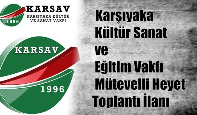 Karşıyaka Kültür Sanat ve Eğitim Vakfı’nın (KARSAV) Mütevelli Heyet Toplantısı İlanı!