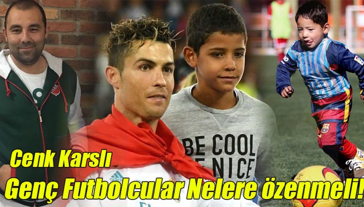 Cenk Karslı; “Genç Futbolcular Nelere Özenmeli!”