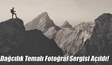 Dağcılık Temalı Fotoğraf Sergisi Açıldı!