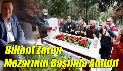 Bülent Zeren, Mezarının Başında Anıldı!