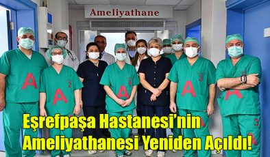 Eşrefpaşa Hastanesi’nin Ameliyathanesi Yeniden Açıldı! 