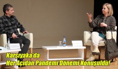 Karşıyaka’da “Her Açıdan Pandemi Dönemi” Konuşuldu!