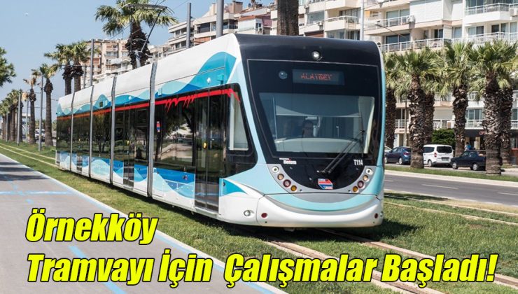 Örnekköy Tramvayı İçin Çalışmalar Başladı!