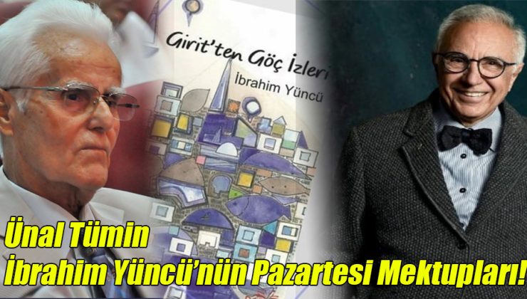 Ünal Tümin; “İbrahim Yüncü’nün Pazartesi Mektupları!”