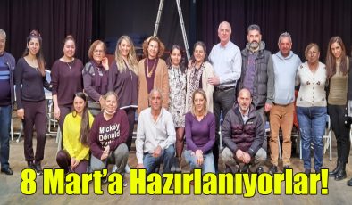 8 Mart’a Hazırlanıyorlar!