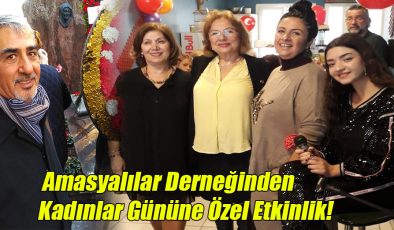 Amasyalılar Derneğinden Kadınlar Gününe Özel Etkinlik!