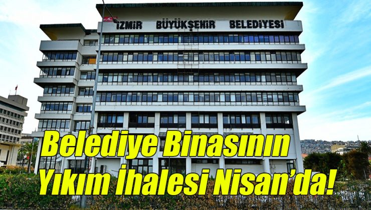 Belediye Binasının Yıkım ihalesi Nisan’da!