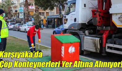 Karşıyaka’da Çöp Konteynerleri Yer Altına Alınıyor!