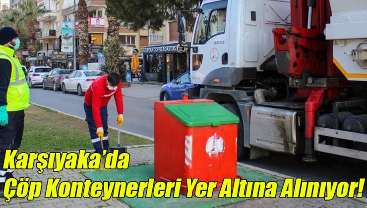Karşıyaka’da Çöp Konteynerleri Yer Altına Alınıyor!