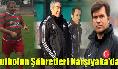 Futbolun Şöhretleri Karşıyaka’da!