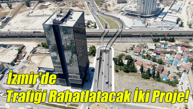 İzmir’de Trafiği Rahatlatacak İki Proje!