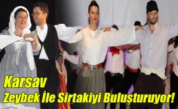KARSAV Zeybek ile Sirtakiyi Buluşturuyor!