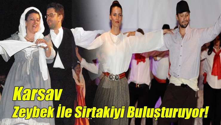 KARSAV Zeybek ile Sirtakiyi Buluşturuyor!