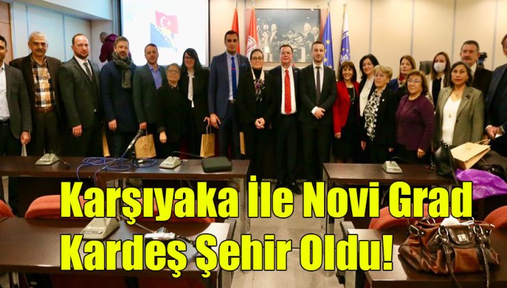 Karşıyaka ile Novi Grad  Kardeş Şehir Oldu!