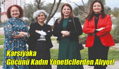 Karşıyaka Gücünü Kadın Yöneticilerden Alıyor!